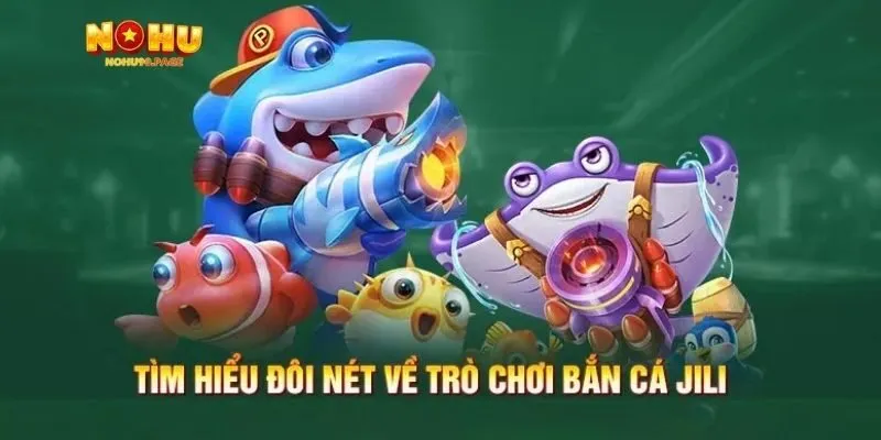 Tổng quan về JILI Bắn cá